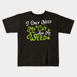 I Only Need My Cat And My Weed Kids T-Shirt